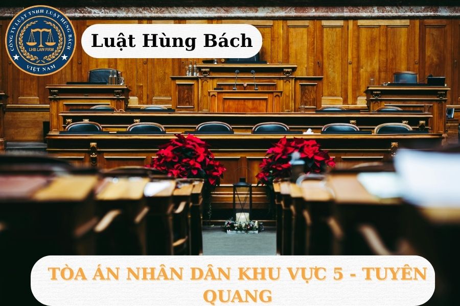 ĐỊA CHỈ TÒA ÁN NHÂN DÂN KHU VỰC 5 - TUYÊN QUANG